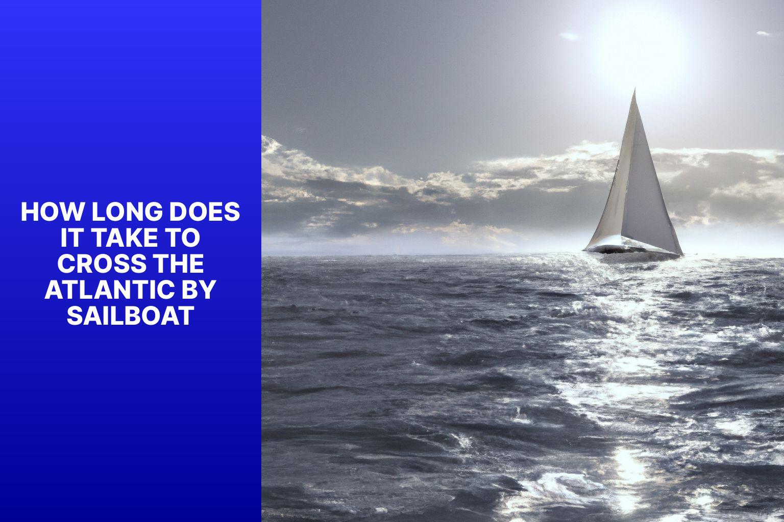 Sailboat Journey: How Long to Cross the Atlantic Ocean?