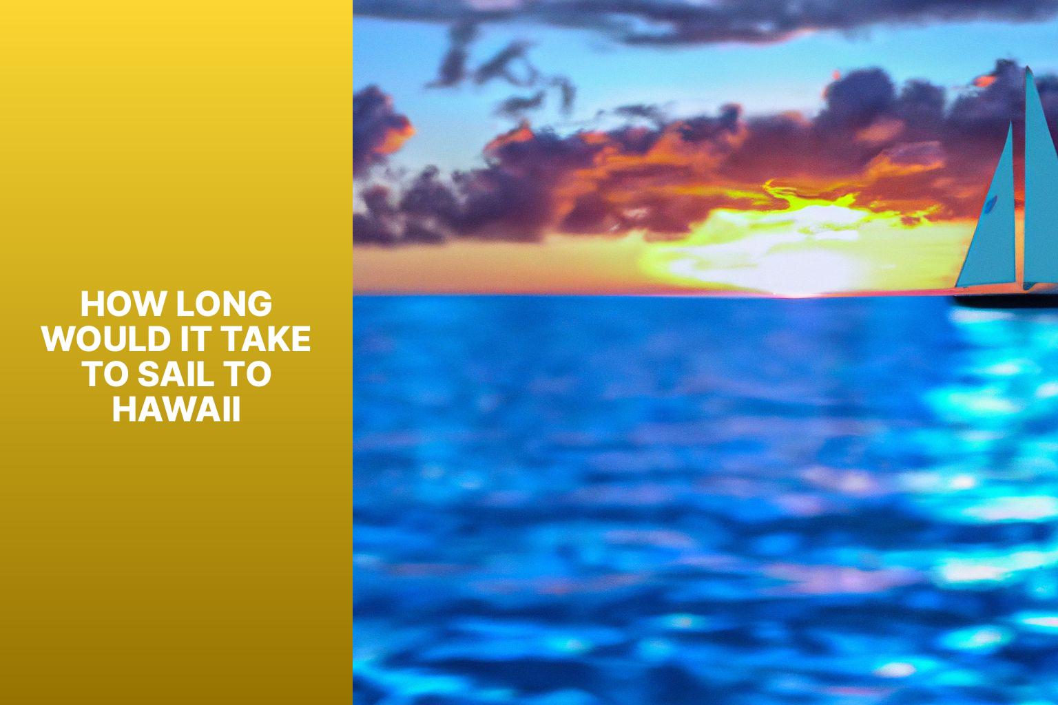 Sail to Hawaii: Discover How Long it Takes to Reach the Pacific Paradise