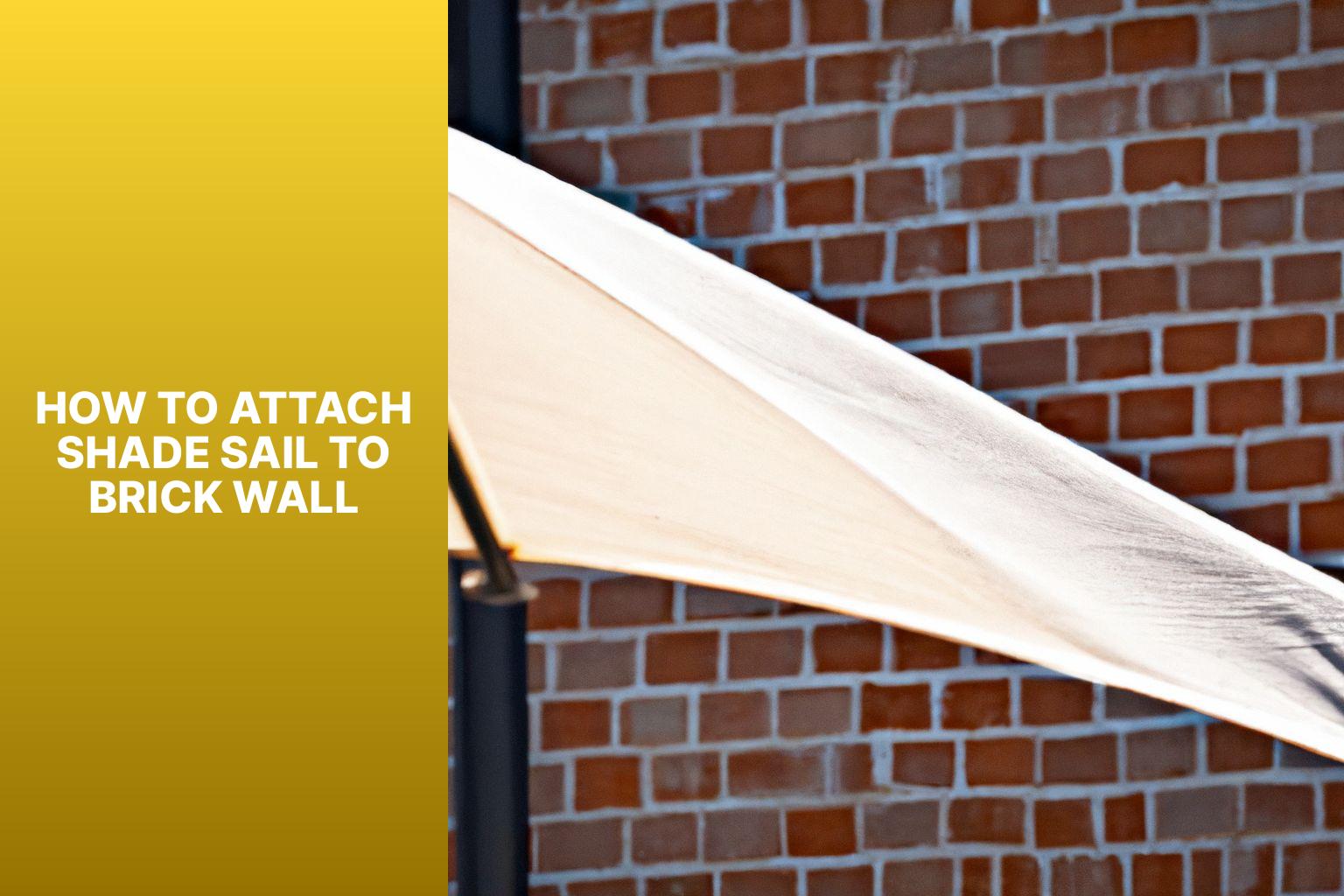 A Step-by-Step Guide: How To Attach Shade Sail To Brick Wall