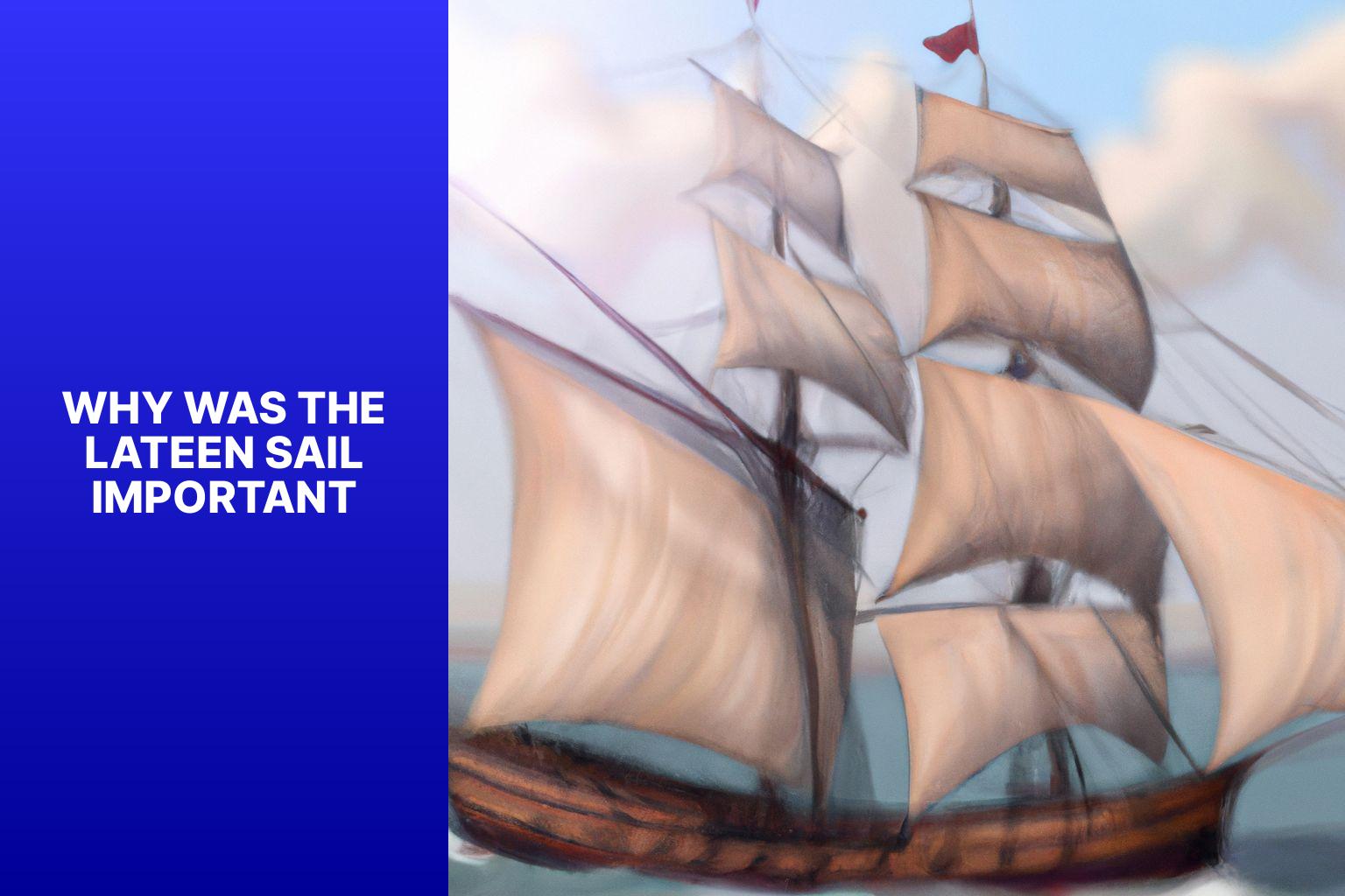 The Importance of the Lateen Sail: A Key Innovation in Maritime History