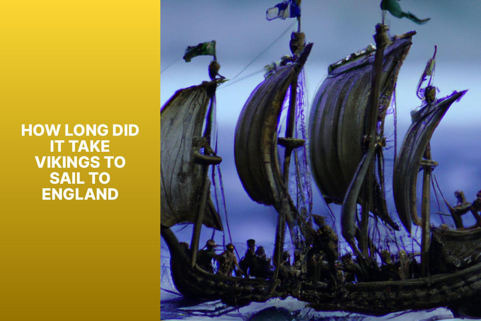 Discover How Long Vikings Took to Sail to England: A Fascinating Historical Journey