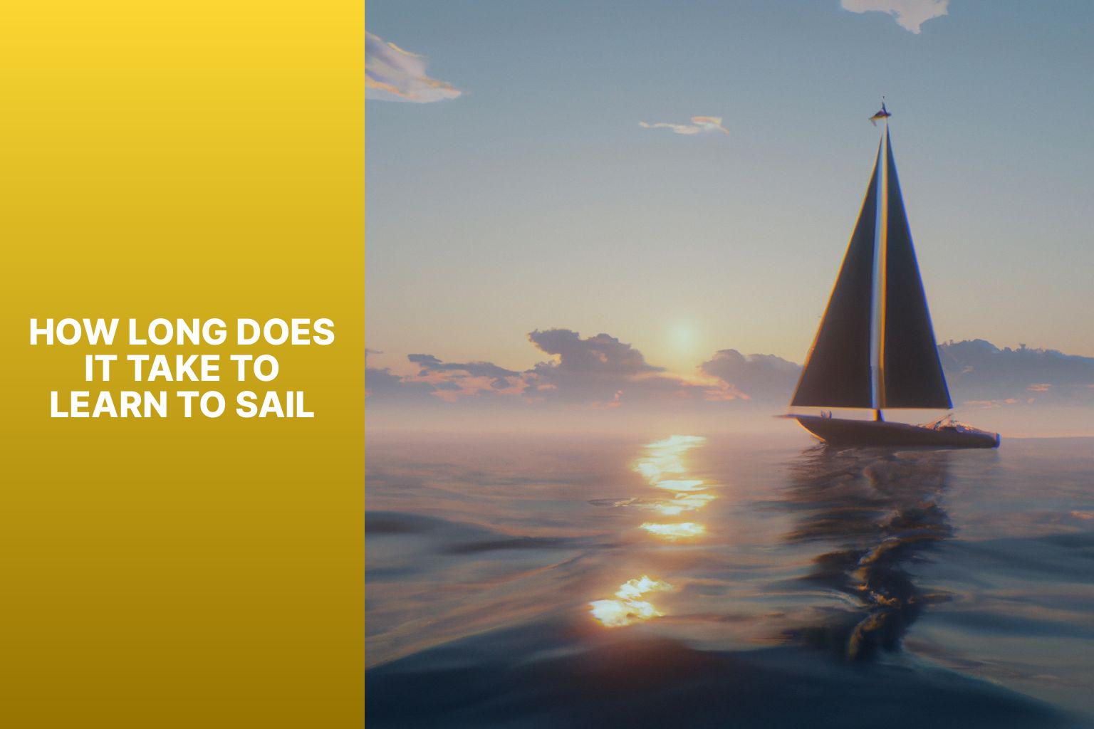 Mastering the Seas: How Long Does It Take to Learn to Sail?