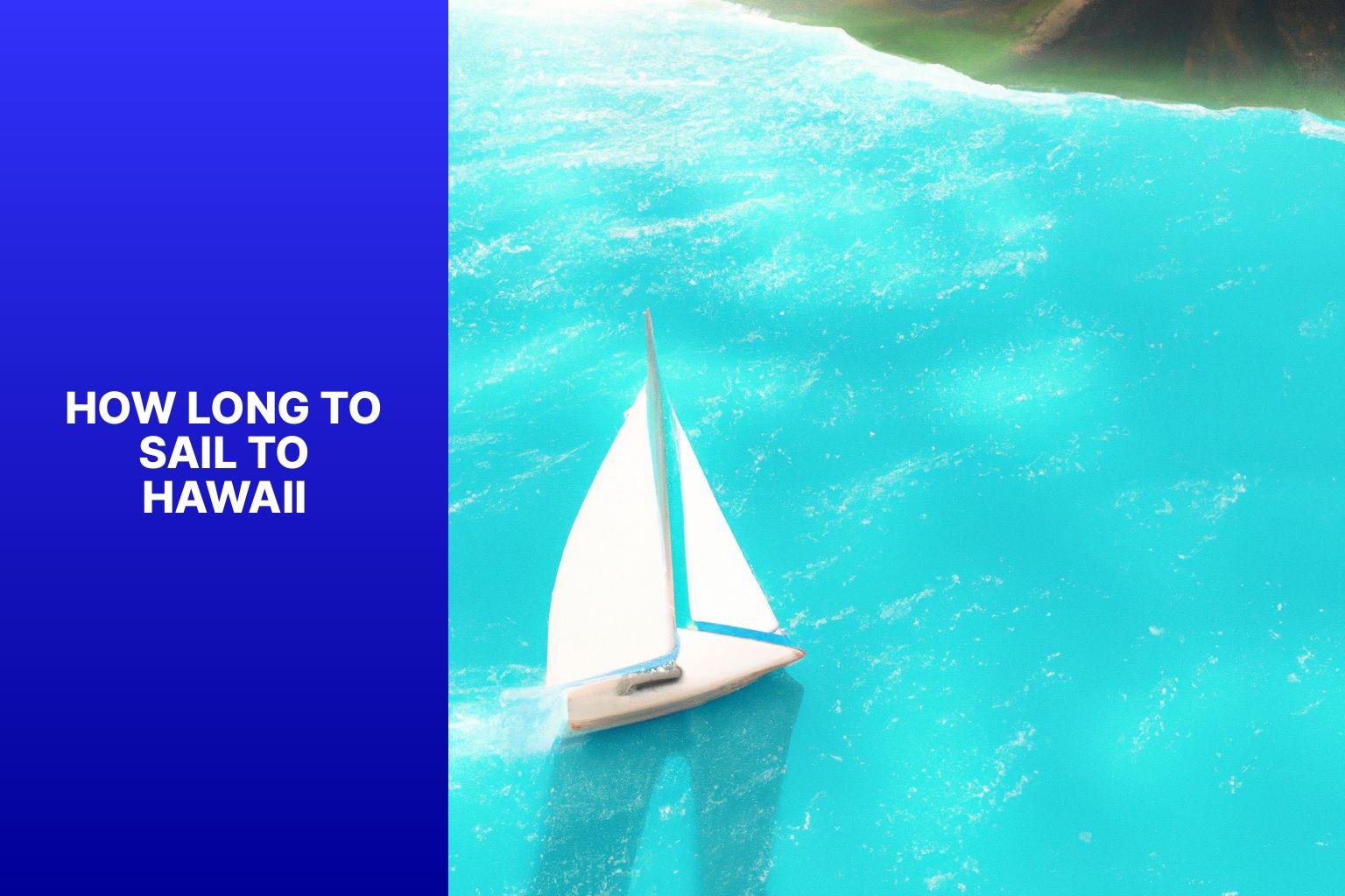 Quick Guide: How Long Does It Take to Sail to Hawaii?