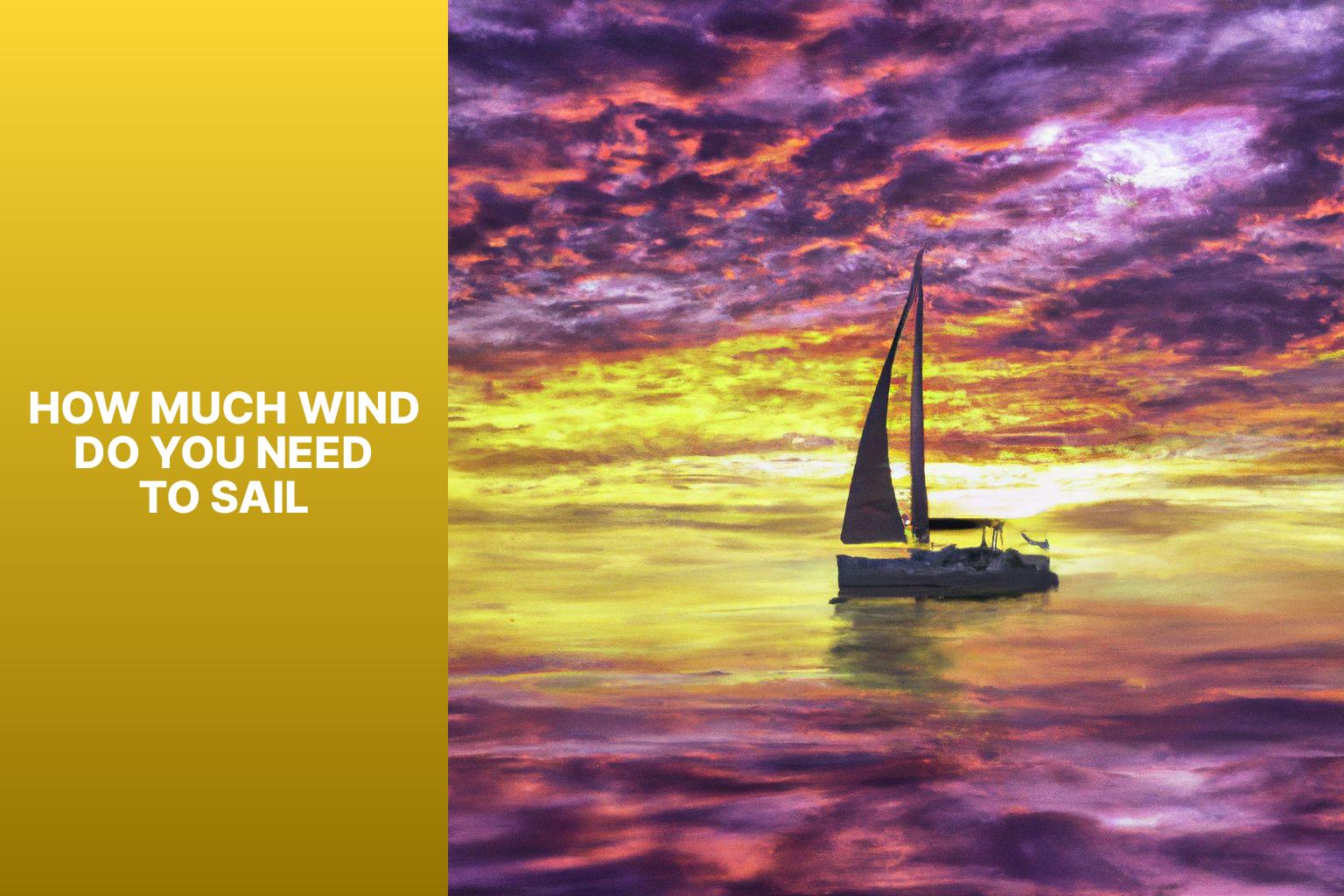 Discover the Ideal Wind Speed for Sailing: How Much Wind Do You Need?