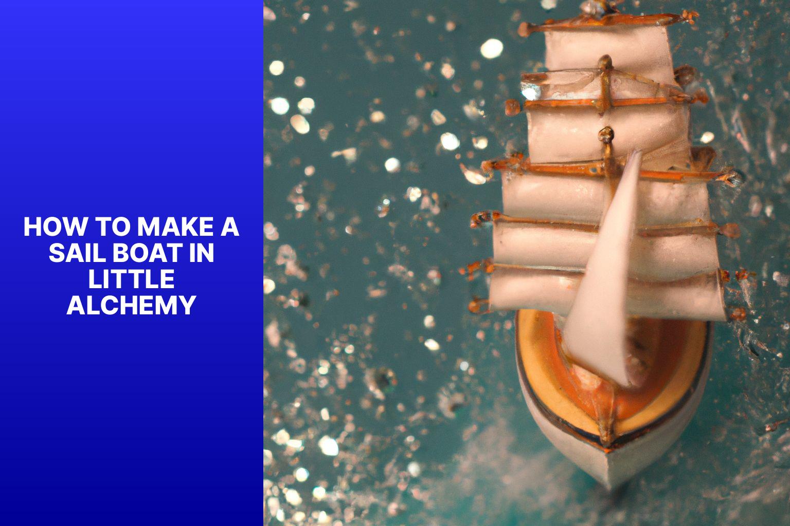 Learn How to Make a Sail Boat in Little Alchemy: Step-by-Step Guide
