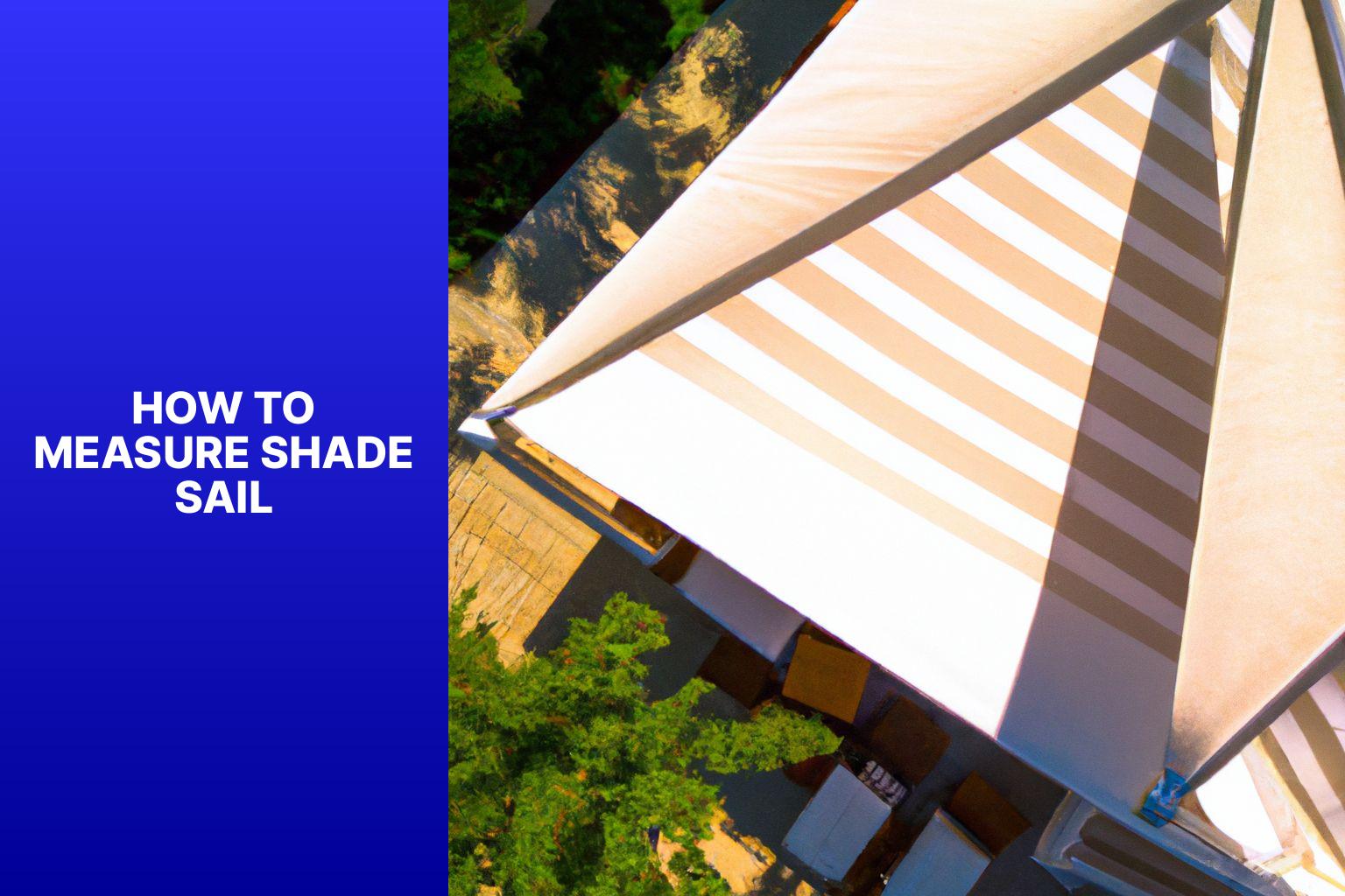 A Guide to Measuring Shade Sail: Easy Steps for Accurate Installation