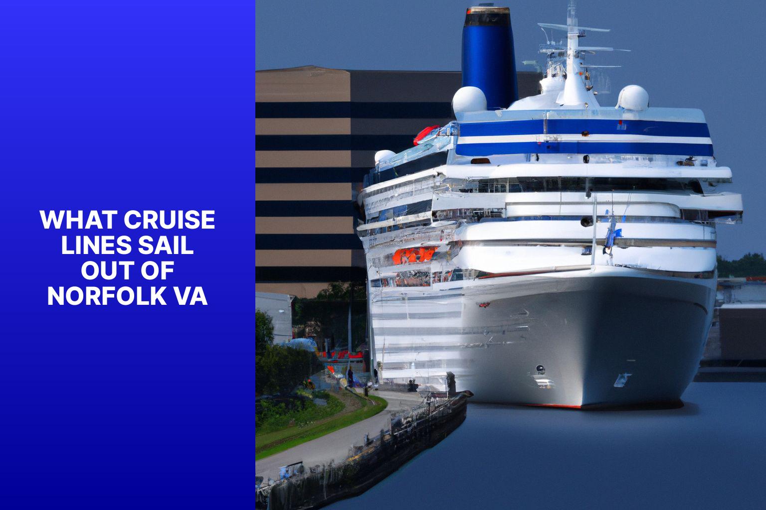 Discover the Cruise Lines Sailing Out of Norfolk VA for an Unforgettable Journey!