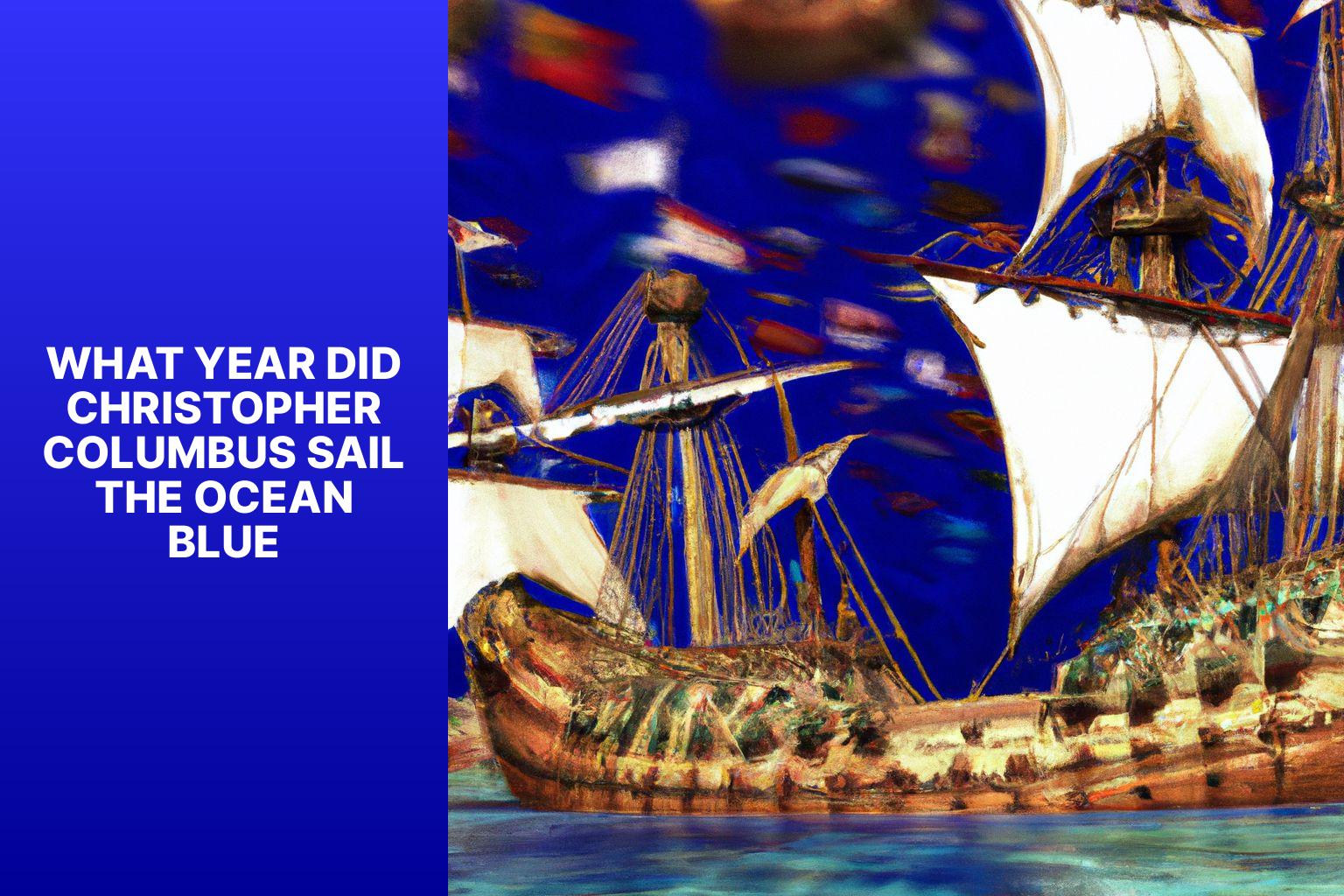 Discovering the Year of Christopher Columbus’ Voyage Across the Ocean Blue