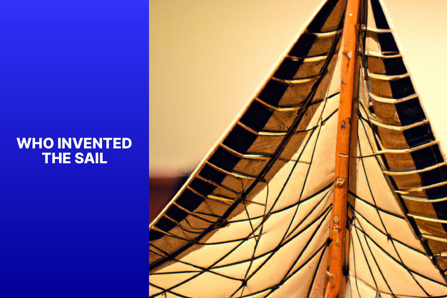 Unveiling the Genius: Who Invented the Sail and Revolutionized Navigation